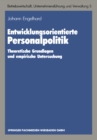 Image for Entwicklungsorientierte Personalpolitik: Theoretische Grundlagen und empirische Untersuchung