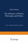 Image for Albert Einstein: His Influence on Physics, Philosophy and Politics