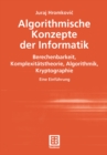 Image for Algorithmische Konzepte Der Informatik: Berechenbarkeit, Komplexitatstheorie, Algorithmik, Kryptographie. Eine Einfuhrung