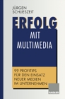 Image for Erfolg mit Multimedia: 99 Profitips fur den Einsatz neuer Medien im Unternehmen.