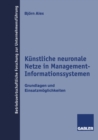Image for Kunstliche neuronale Netze in Management-Informationssystemen: Grundlagen und Einsatzmoglichkeiten