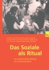 Image for Das Soziale als Ritual: Zur performativen Bildung von Gemeinschaften