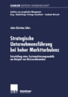 Image for Strategische Unternehmensfuhrung bei hoher Marktturbulenz: Entwicklung eines Systematisierungsmodells am Beispiel von Netzwerkbranchen