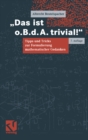 Image for Das ist o.B.d.A. trivial!: Eine Gebrauchsanleitung zur Formulierung mathematischer Gedanken mit vielen praktischen Tipps fur Studierende der Mathematik und Informatik