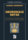 Image for Kleines Handbuch Neuronale Netze: Anwendungsorientiertes Wissen zum Lernen und Nachschlagen.