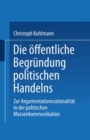 Image for Die offentliche Begrundung politischen Handelns: Zur Argumentationsrationalitat in der politischen Massenkommunikation
