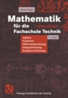 Image for Mathematik fur die Fachschule Technik: Algebra, Geometrie, Differentialrechnung, Integralrechnung, Komplexe Rechnung