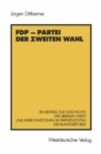 Image for FDP - Partei der zweiten Wahl: Ein Beitrag zur Geschichte der liberalen Partei und ihrer Funktionen im Parteiensystem der Bundesrepublik