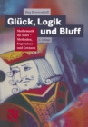 Image for Gluck, Logik und Bluff: Mathematik im Spiel: Methoden, Ergebnisse und Grenzen