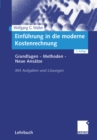 Image for Einfuhrung in Die Moderne Kostenrechnung: Grundlagen - Methoden - Neue Ansatze. Mit Aufgaben Und Losungen