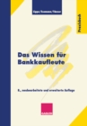 Image for Das Wissen Fur Bankkaufleute: Bankbetriebslehre Betriebswirtschaftslehre Bankrecht Wirtschaftsrecht Rechnungswesen, Organisation, Datenverarbeitung