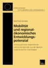 Image for Mobilitat und regionalokonomisches Entwicklungspotenzial: Hoherqualifizierte Arbeitnehmer und Existenzgrunder aus der deutschniederlandischen Grenzregion