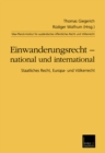 Image for Einwanderungsrecht - national und international: Staatliches Recht, Europa- und Volkerrecht