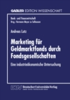 Image for Marketing Fur Geldmarktfonds Durch Fondsgesellschaften: Eine Industrieokonomische Untersuchung.
