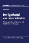 Image for Der Eigenhandel von Universalbanken: Aufbauorganisation, Erfolgsausweis und Moglichkeiten der Steuerung.
