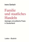 Image for Familie und staatliches Handeln: Ideologie und politische Praxis in Deutschland