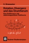 Image for Rotation, Divergenz Und Das Drumherum: Eine Einfuhrung in Die Elektromagnetische Feldtheorie