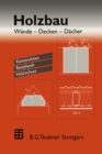 Image for Holzbau: Wande - Decken - Dacher. Konstruktion Bauphysik Holzschutz