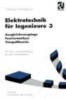 Image for Elektrotechnik fur Ingenieure 3: Ausgleichsvorgange, Fourieranalyse, Vierpoltheorie. Ein Lehr- und Arbeitsbuch fur das Grundstudium