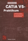 Image for Catia V5 - Praktikum: Arbeitstechniken Der Parametrischen 3d-konstruktion