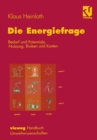 Image for Die Energiefrage: Bedarf und Potentiale, Nutzung, Risiken und Kosten.