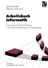 Image for Arbeitsbuch Informatik: Eine Praxisorientierte Einfuhrung in Die Datenverarbeitung Mit Projektaufgabe