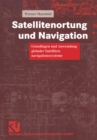 Image for Satellitenortung und Navigation: Grundlagen und Anwendung globaler Satellitennavigationssysteme