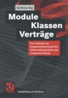 Image for Module, Klassen, Vertrage: Ein Lehrbuch zur komponentenorientierten Softwarekonstruktion mit Component Pascal