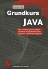 Image for Grundkurs Java: Die Einfuhrung in Das Objektorientierte Programmieren Mit Beispielen Und Ubungsaufgaben