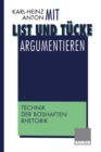 Image for Mit List Und Tucke Argumentieren: Technik Der Boshaften Rhetorik.