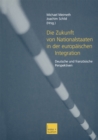 Image for Die Zukunft von Nationalstaaten in der europaischen Integration: Deutsche und franzosische Perspektiven
