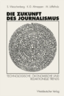 Image for Die Zukunft des Journalismus: Technologische, okonomische und redaktionelle Trends
