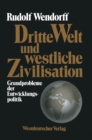 Image for Dritte Welt und westliche Zivilisation: Grundprobleme der Entwicklungspolitik.