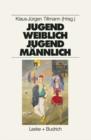 Image for Jugend weiblich - Jugend mannlich: Sozialisation, Geschlecht, Identitat