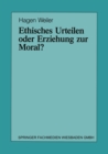 Image for Ethisches Urteilen oder Erziehung zur Moral?: Teil I/Teil II