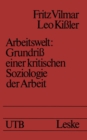 Image for Arbeitswelt: Grundri einer kritischen Soziologie der Arbeit.