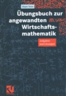 Image for Ubungsbuch Zur Angewandten Wirtschaftsmathematik: Aufgaben Und Losungen