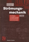 Image for Stromungsmechanik: Grundlagen, Grundgleichungen, Losungsmethoden, Softwarebeispiele