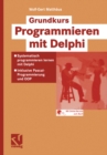 Image for Grundkurs Programmieren mit Delphi: Systematisch programmieren mit Delphi - Inklusive Pascal-Programmierung und OOP