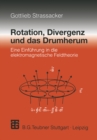 Image for Rotation, Divergenz und das Drumherum: Eine Einfuhrung in die elektromagnetische Feldtheorie