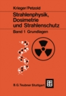Image for Strahlenphysik, Dosimetrie Und Strahlenschutz: Band 1: Grundlagen