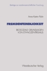 Image for Fremdenfeindlichkeit: Biosoziale Grundlagen von Ethnozentrismus.
