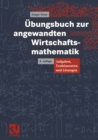 Image for Ubungsbuch zur angewandten Wirtschaftsmathematik: Aufgaben, Testklausuren und Losungen