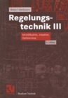 Image for Regelungstechnik Iii: Identifikation, Adaption, Optimierung