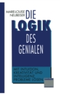 Image for Die Logik des Genialen: Mit Intuition, Kreativitat und Intelligenz Probleme losen.