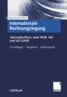 Image for Internationale Rechnungslegung: Jahresabschluss nach HGB, IAS und US-GAAP. Grundlagen - Vergleich - Fallbeispiele