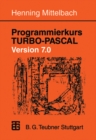 Image for Programmierkurs TURBO-PASCAL Version 7.0: Ein Lehr- und Ubungsbuch mit mehr als 220 Programmen