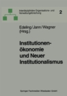 Image for Institutionenokonomie und Neuer Institutionalismus: Uberlegungen zur Organisationstheorie
