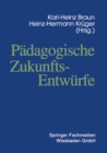 Image for Padagogische Zukunftsentwurfe: Festschrift zum siebzigsten Geburtstag von Wolfgang Klafki