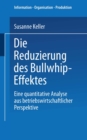 Image for Die Reduzierung des Bullwhip-Effektes: Eine quantitative Analyse aus betriebswirtschaftlicher Perspektive